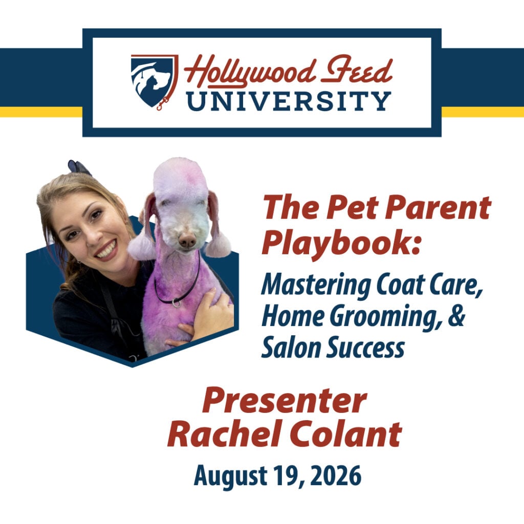 Hollywood Feed University - The Pet Parent Playbook: Mastering Coat Care, Home Grooming, and Salon Success! Presenter: Rachel Colant, August 19, 2026